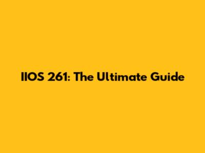 IIOS 261: The Ultimate Guide