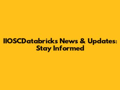 IIOSCDatabricks News & Updates: Stay Informed