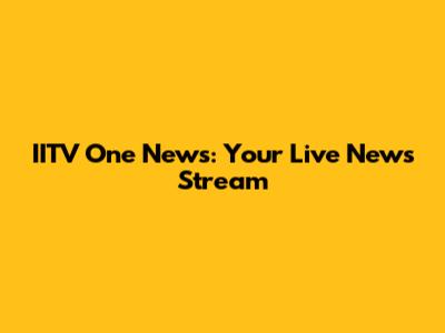 IITV One News: Your Live News Stream