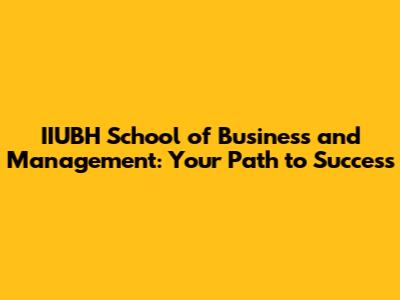 IIUBH School of Business and Management: Your Path to Success