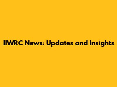 IIWRC News: Updates and Insights