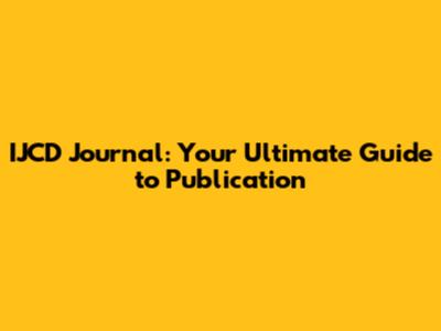 IJCD Journal: Your Ultimate Guide to Publication