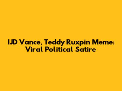 IJD Vance, Teddy Ruxpin Meme: Viral Political Satire