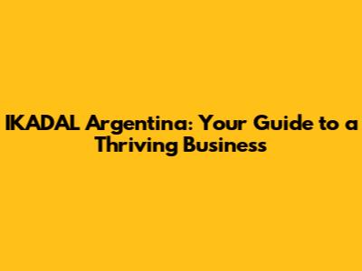 IKADAL Argentina: Your Guide to a Thriving Business