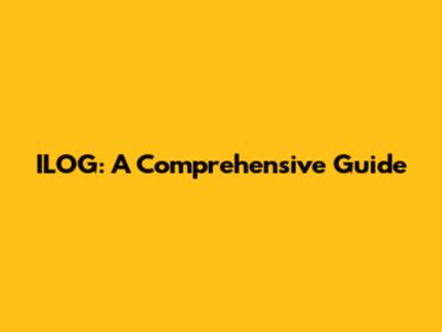 ILOG: A Comprehensive Guide