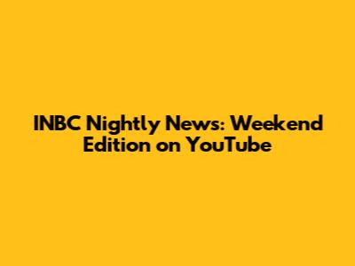 INBC Nightly News: Weekend Edition on YouTube