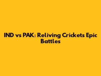 IND vs PAK: Reliving Cricket's Epic Battles