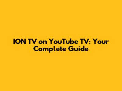 ION TV on YouTube TV: Your Complete Guide