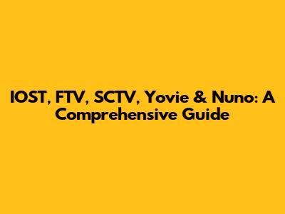 IOST, FTV, SCTV, Yovie & Nuno: A Comprehensive Guide