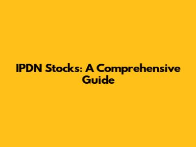 IPDN Stocks: A Comprehensive Guide