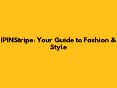 IPINStripe: Your Guide to Fashion & Style
