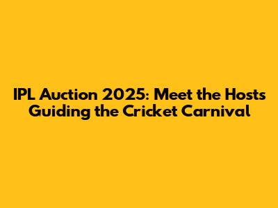 IPL Auction 2025: Meet the Hosts Guiding the Cricket Carnival