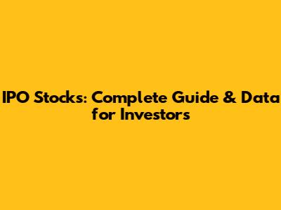IPO Stocks: Complete Guide & Data for Investors