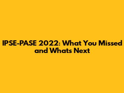 IPSE-PASE 2022: What You Missed and What's Next