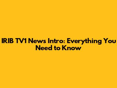 IRIB TV1 News Intro: Everything You Need to Know