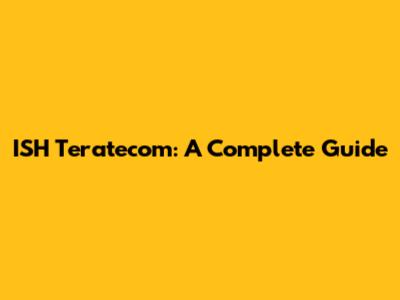 ISH Teratecom: A Complete Guide