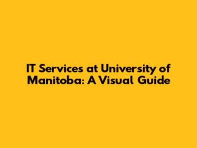 IT Services at University of Manitoba: A Visual Guide