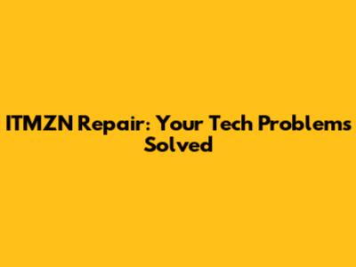 ITMZN Repair: Your Tech Problems Solved