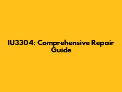 IU3304: Comprehensive Repair Guide