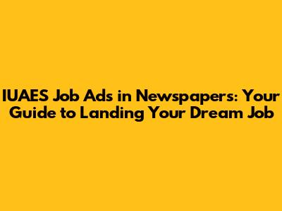 IUAES Job Ads in Newspapers: Your Guide to Landing Your Dream Job