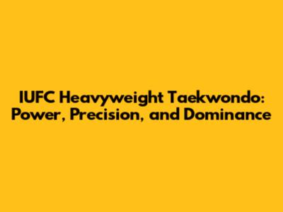 IUFC Heavyweight Taekwondo: Power, Precision, and Dominance