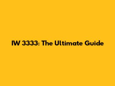 IW 3333: The Ultimate Guide