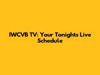 IWCVB TV: Your Tonight's Live Schedule