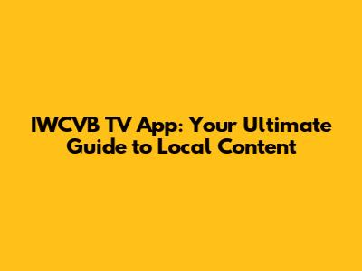 IWCVB TV App: Your Ultimate Guide to Local Content