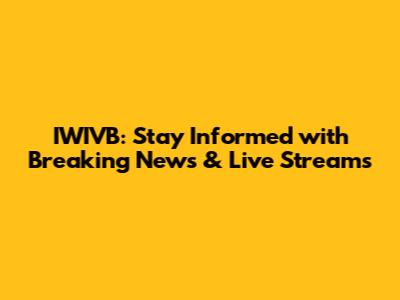 IWIVB: Stay Informed with Breaking News & Live Streams
