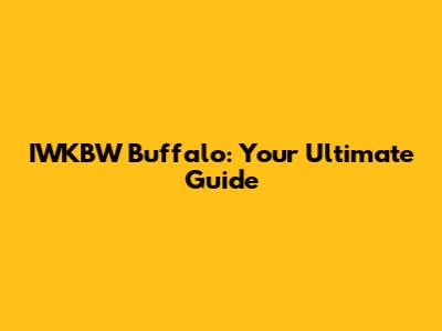 IWKBW Buffalo: Your Ultimate Guide