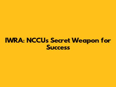 IWRA: NCCU's Secret Weapon for Success