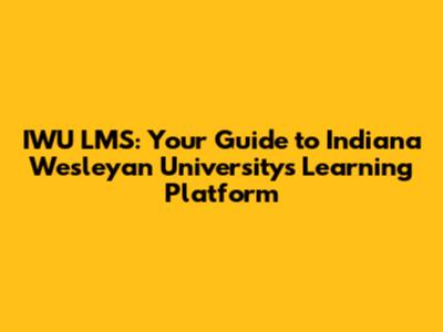 IWU LMS: Your Guide to Indiana Wesleyan University's Learning Platform