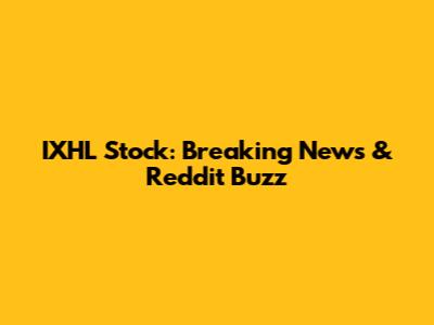 IXHL Stock: Breaking News & Reddit Buzz