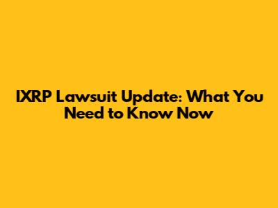 IXRP Lawsuit Update: What You Need to Know Now