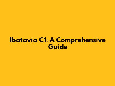 Ibatavia C1: A Comprehensive Guide