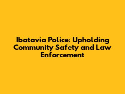 Ibatavia Police: Upholding Community Safety and Law Enforcement