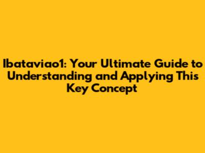 Ibataviao1: Your Ultimate Guide to Understanding and Applying This Key Concept