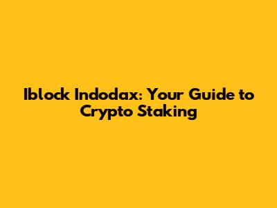 Iblock Indodax: Your Guide to Crypto Staking