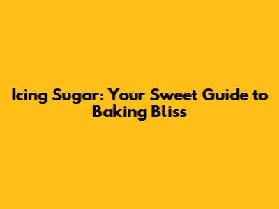 Icing Sugar: Your Sweet Guide to Baking Bliss