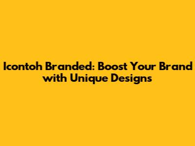 Icontoh Branded: Boost Your Brand with Unique Designs