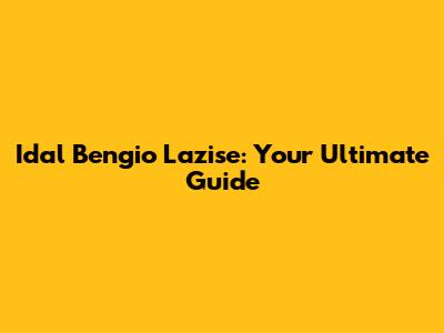 Idal Bengio Lazise: Your Ultimate Guide