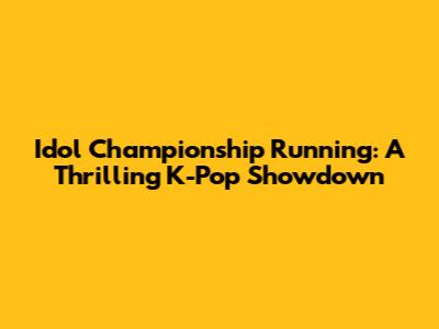 Idol Championship Running: A Thrilling K-Pop Showdown