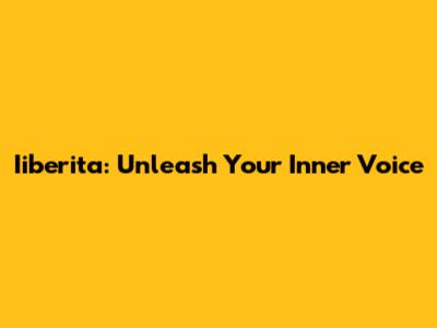 Iiberita: Unleash Your Inner Voice