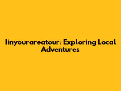 Iinyourareatour: Exploring Local Adventures