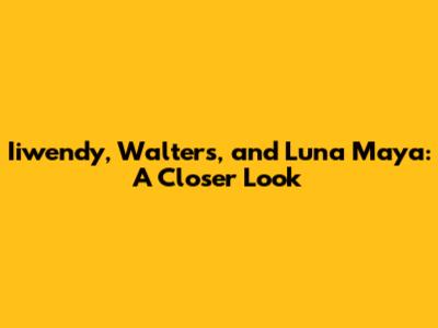 Iiwendy, Walters, and Luna Maya: A Closer Look