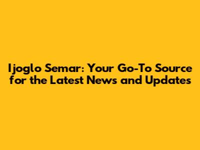 Ijoglo Semar: Your Go-To Source for the Latest News and Updates