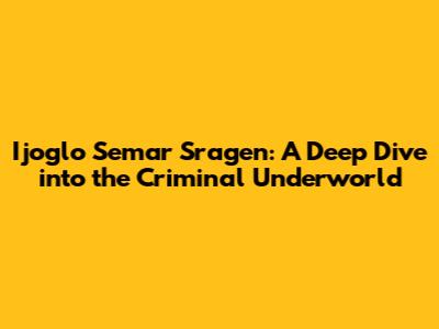 Ijoglo Semar Sragen: A Deep Dive into the Criminal Underworld