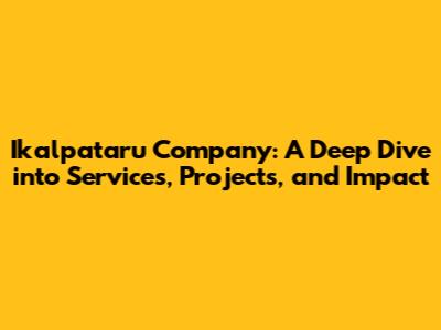 Ikalpataru Company: A Deep Dive into Services, Projects, and Impact