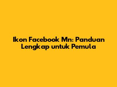 Ikon Facebook Mn: Panduan Lengkap untuk Pemula