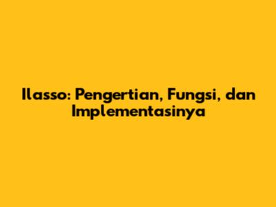 Ilasso: Pengertian, Fungsi, dan Implementasinya